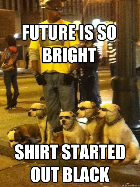 Future is so bright Shirt started out black  