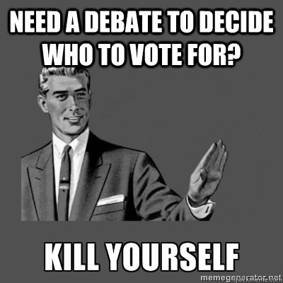 Need a debate to decide who to vote for?                         