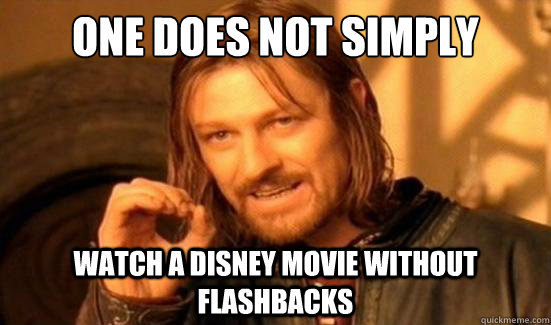 One Does Not Simply Watch a disney movie without flashbacks  Boromir