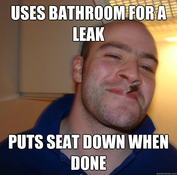 uses bathroom for a leak puts seat down when done - uses bathroom for a leak puts seat down when done  Misc
