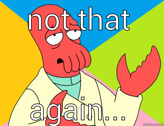 NOT THAT AGAIN... Futurama Zoidberg 