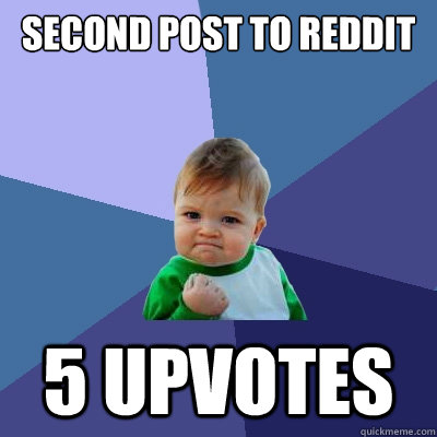 second post to reddit 5 upvotes  Success Kid