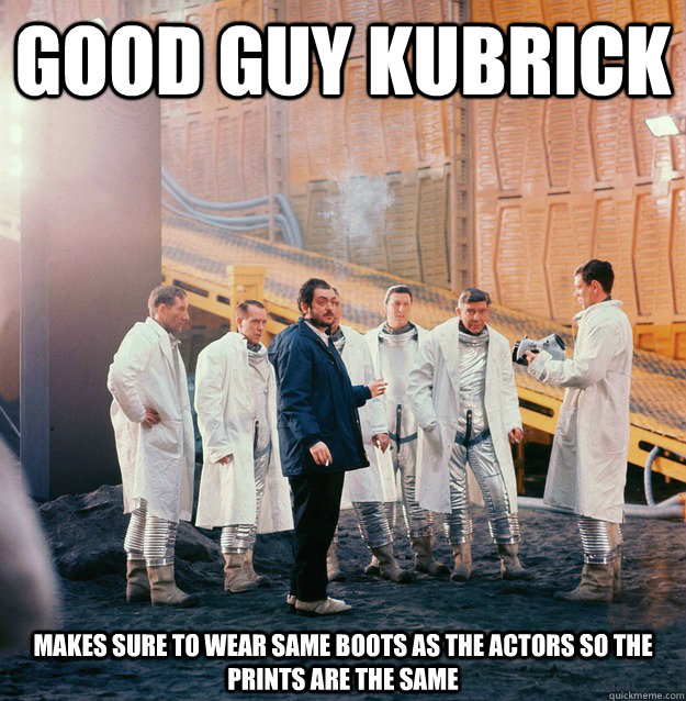 good guy kubrick makes sure to wear same boots as the actors so the prints are the same - good guy kubrick makes sure to wear same boots as the actors so the prints are the same  GOOD GUY KUBRICK