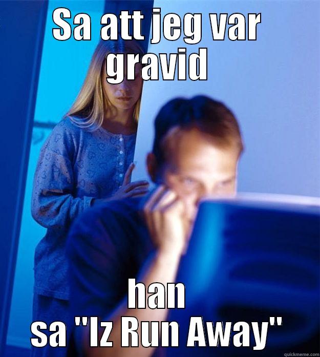 iz run - SA ATT JEG VAR GRAVID HAN SA 