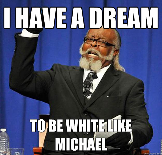 I HAVE A DREAM TO BE WHITE LIKE MICHAEL  Jimmy McMillan