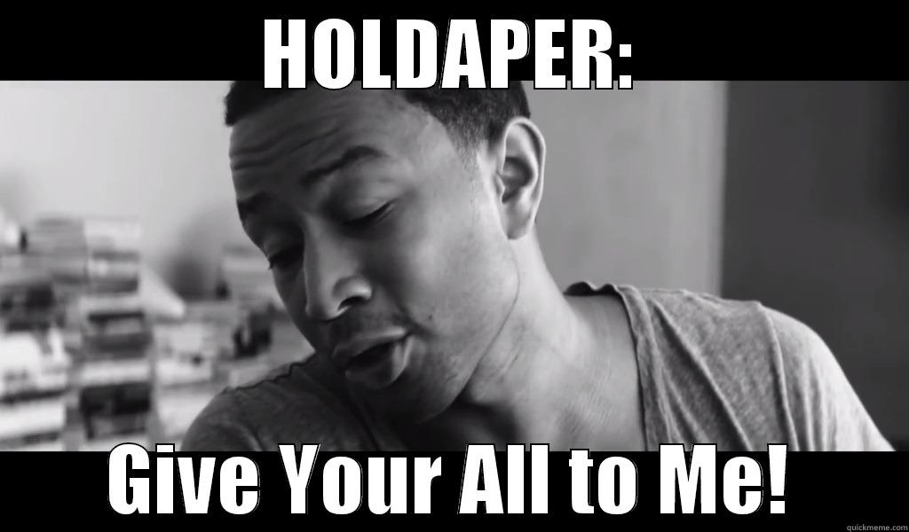 HOLDAPER: GIVE YOUR ALL TO ME! Misc