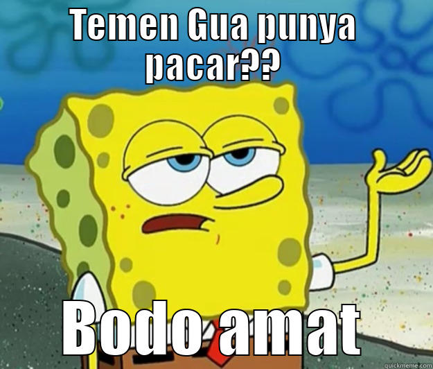 TEMEN GUA PUNYA PACAR?? BODO AMAT Tough Spongebob