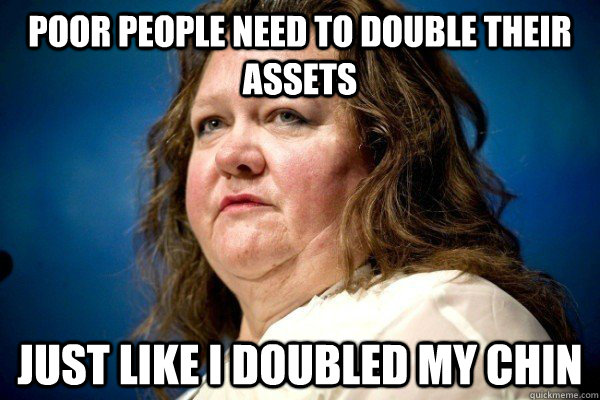 Poor people need to double their assets Just like I doubled my chin  Spiteful Billionaire