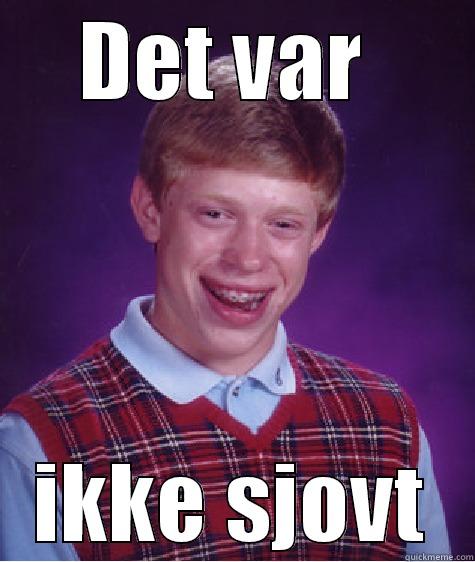 DET VAR  IKKE SJOVT Bad Luck Brian