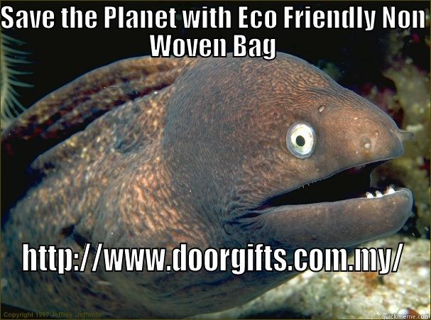 SAVE THE PLANET WITH ECO FRIENDLY NON WOVEN BAG HTTP://WWW.DOORGIFTS.COM.MY/ Bad Joke Eel