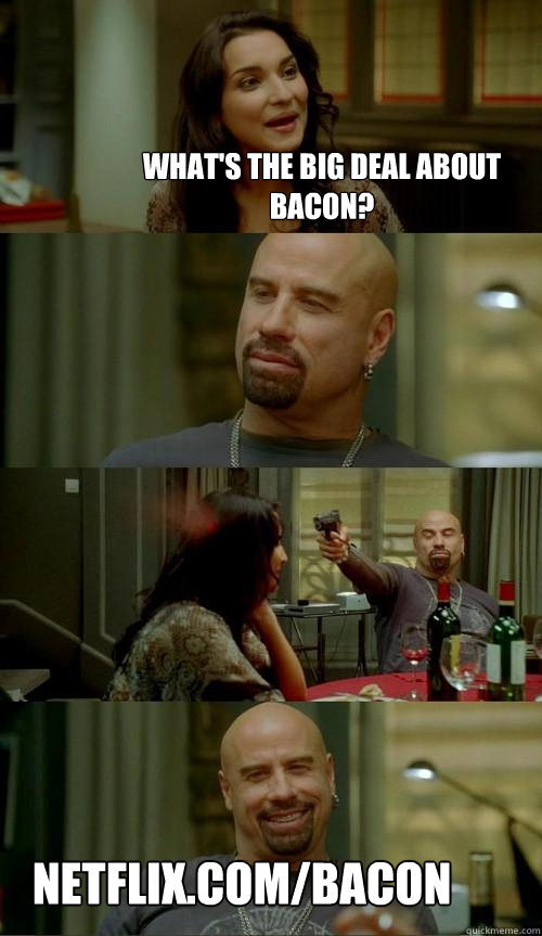 what's the big deal about bacon? netflix.com/bacon  