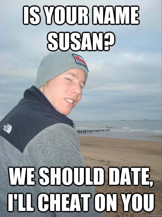 Is your name susan? we should date, I'll cheat on you - Is your name susan? we should date, I'll cheat on you  Mccann