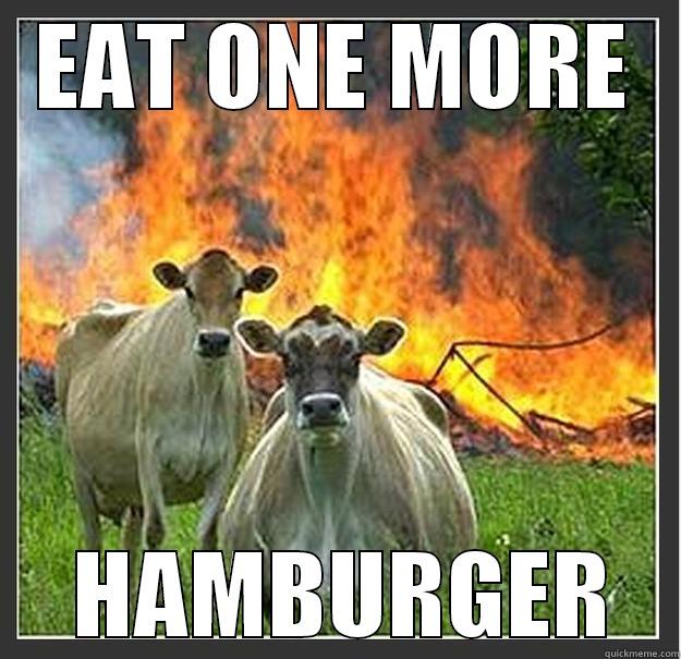 evil cows - EAT ONE MORE  HAMBURGER Evil cows