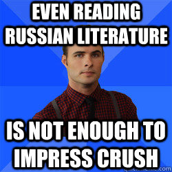 Even reading Russian literature is not enough to impress crush - Even reading Russian literature is not enough to impress crush  Socially Awkward Darcy