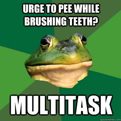 urge to pee while brushing teeth? multitask  Foul Bachelor Frog