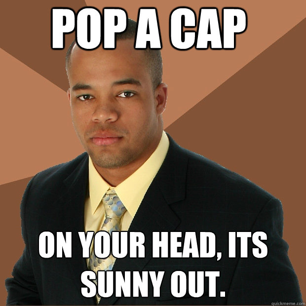 Pop a cap on your head, its sunny out.  Successful Black Man