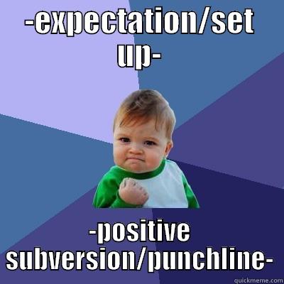 how to meme - -EXPECTATION/SET UP- -POSITIVE SUBVERSION/PUNCHLINE- Success Kid