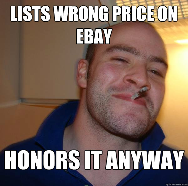 Lists wrong price on ebay Honors it anyway - Lists wrong price on ebay Honors it anyway  Misc