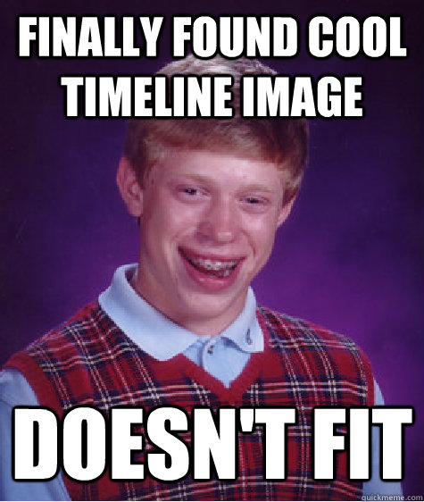 finally found cool timeline image doesn't fit  Bad Luck Brian