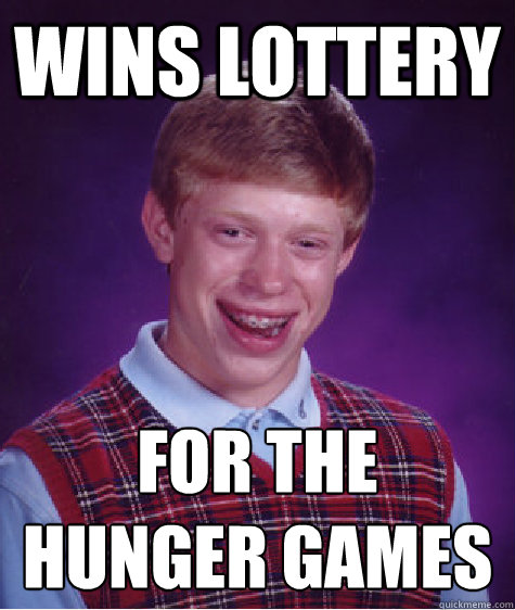 WINS LOTTERY FOR THE HUNGER GAMES  Bad Luck Brian