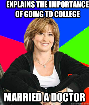 explains the importance of going to college  married a doctor   Sheltering Suburban Mom