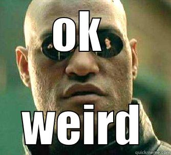 ok  - OK  WEIRD Matrix Morpheus