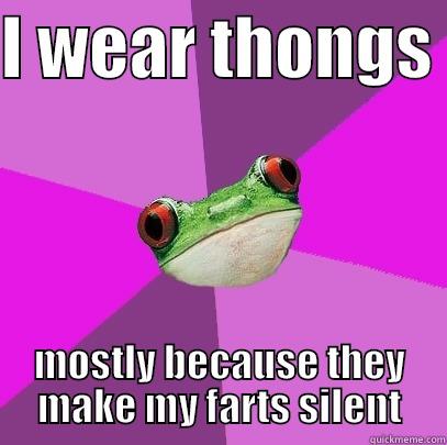 I WEAR THONGS  MOSTLY BECAUSE THEY MAKE MY FARTS SILENT Foul Bachelorette Frog