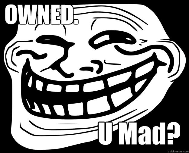 OWNED. U Mad?  Trollface