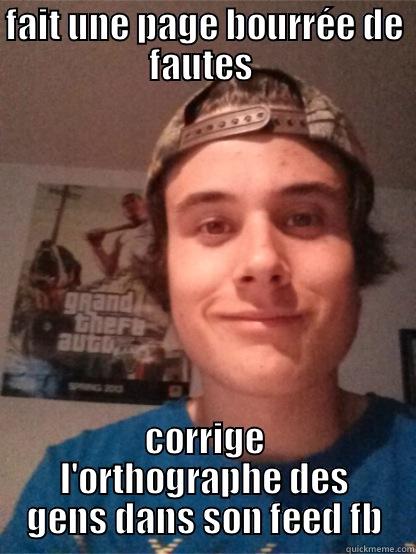 scumbag tony - FAIT UNE PAGE BOURRÉE DE FAUTES  CORRIGE L'ORTHOGRAPHE DES GENS DANS SON FEED FB Misc