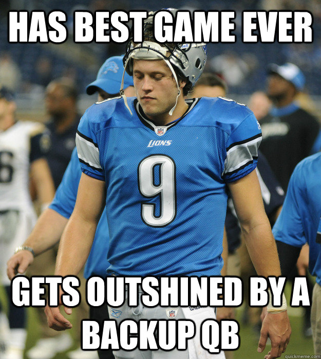 has best game ever gets outshined by a backup qb - has best game ever gets outshined by a backup qb  Stafford Sucks