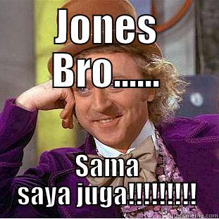 JONES BRO...... SAMA SAYA JUGA!!!!!!!!! Creepy Wonka