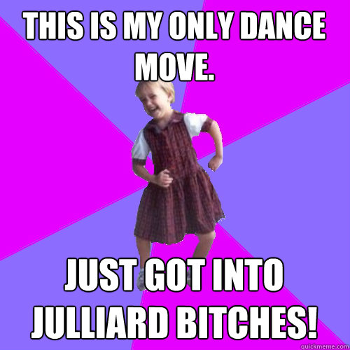 This is my only dance move. Just got into Julliard bitches!   Socially awesome kindergartener