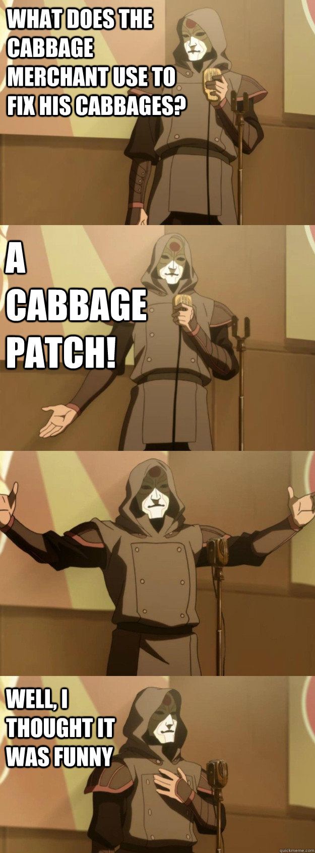 What does the cabbage merchant use to fix his cabbages? A cabbage patch! Well, I thought it was funny - What does the cabbage merchant use to fix his cabbages? A cabbage patch! Well, I thought it was funny  Bad Joke Amon