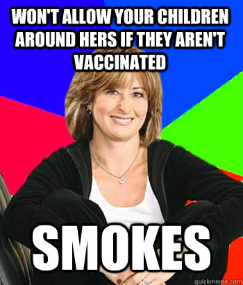 Won't allow your children around hers if they aren't vaccinated SMOKES   Sheltering Suburban Mom