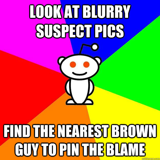 Look at blurry suspect pics Find the nearest brown guy to pin the blame - Look at blurry suspect pics Find the nearest brown guy to pin the blame  Reddit Alien