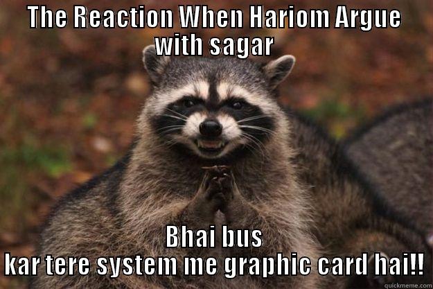 THE REACTION WHEN HARIOM ARGUE WITH SAGAR BHAI BUS KAR TERE SYSTEM ME GRAPHIC CARD HAI!! Evil Plotting Raccoon