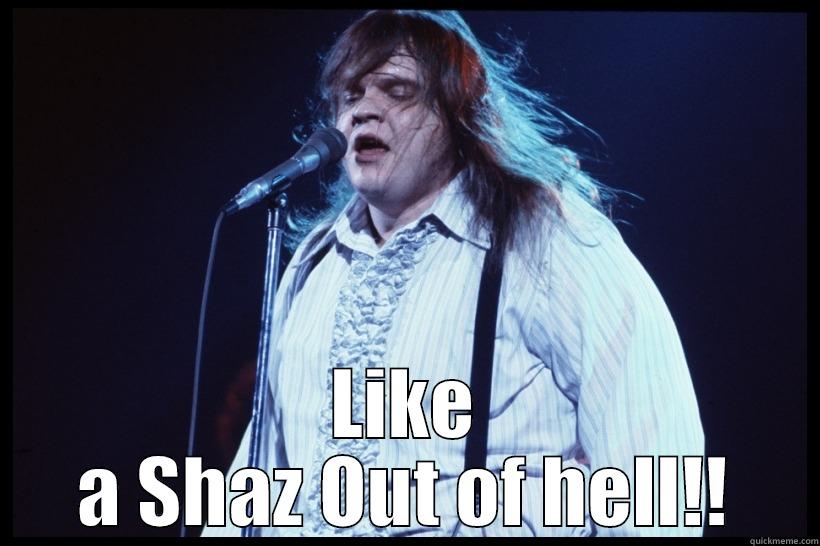  LIKE A SHAZ OUT OF HELL!! Misc