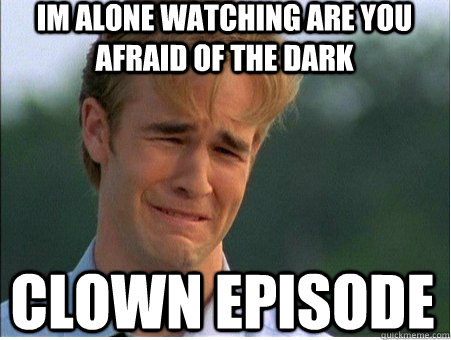 im alone watching ARE you afraid of the dark clown episode  1990s Problems