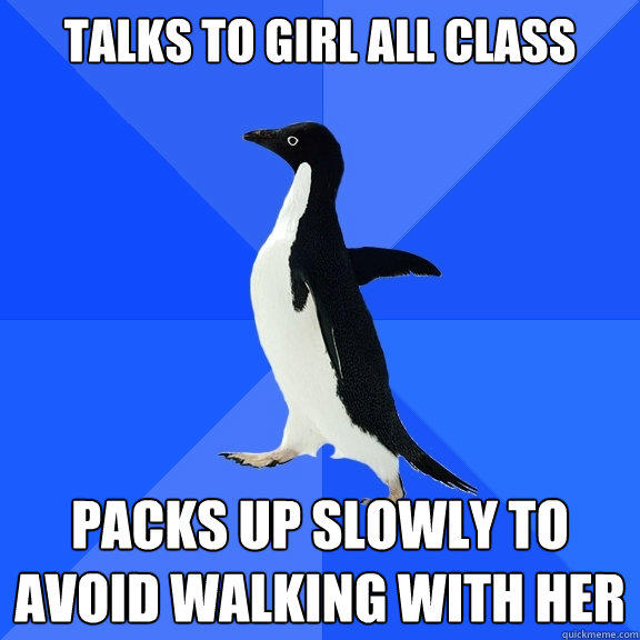 Talks to girl all class packs up slowly to avoid walking with her   