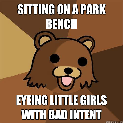 Sitting on a park bench Eyeing little girls with bad intent  Pedobear