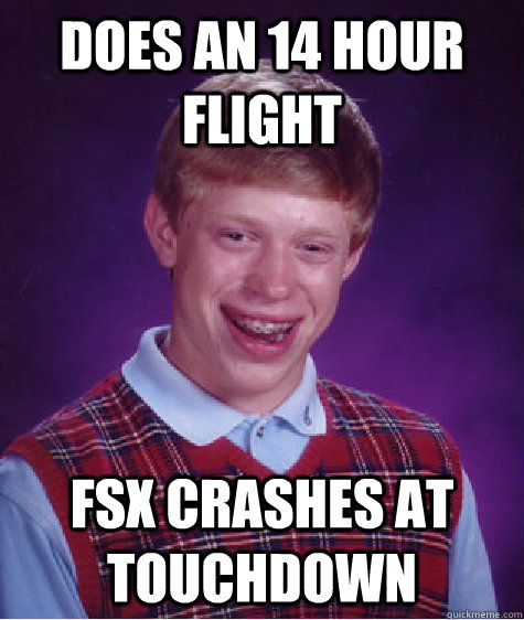 does an 14 hour flight fsx crashes at touchdown   Bad Luck Brian