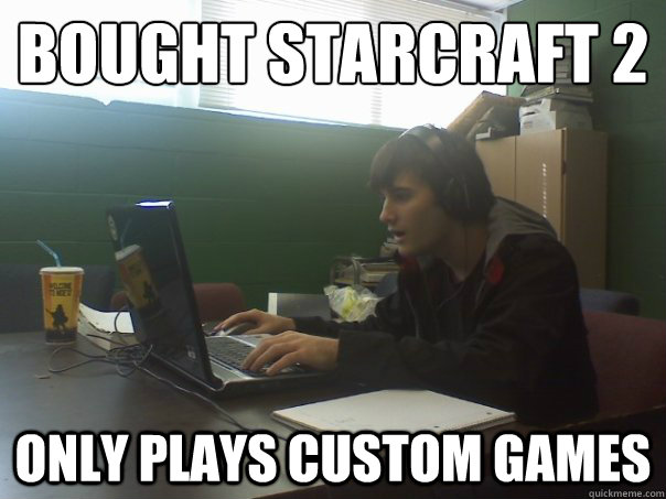 bought starcraft 2
 only plays custom games  