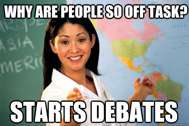 why are people so off task? starts debates  Unhelpful High School Teacher