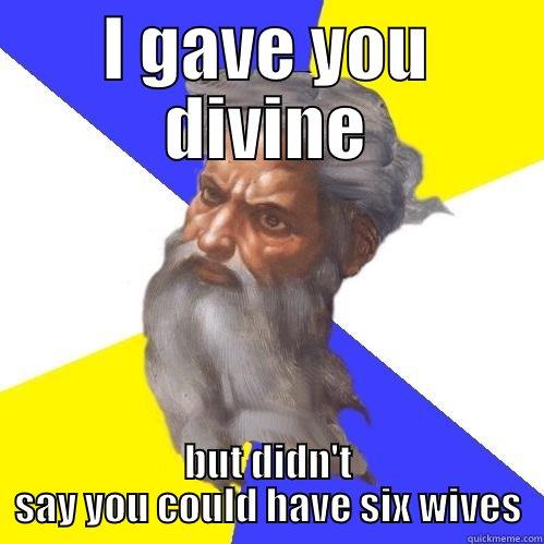 I GAVE YOU DIVINE BUT DIDN'T SAY YOU COULD HAVE SIX WIVES Advice God