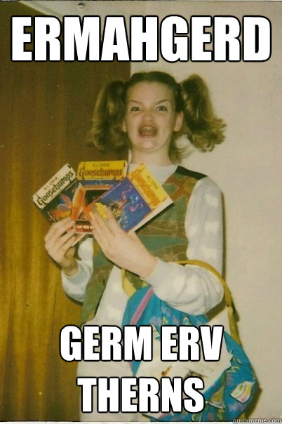 ermahgerd germ erv therns  BERKS