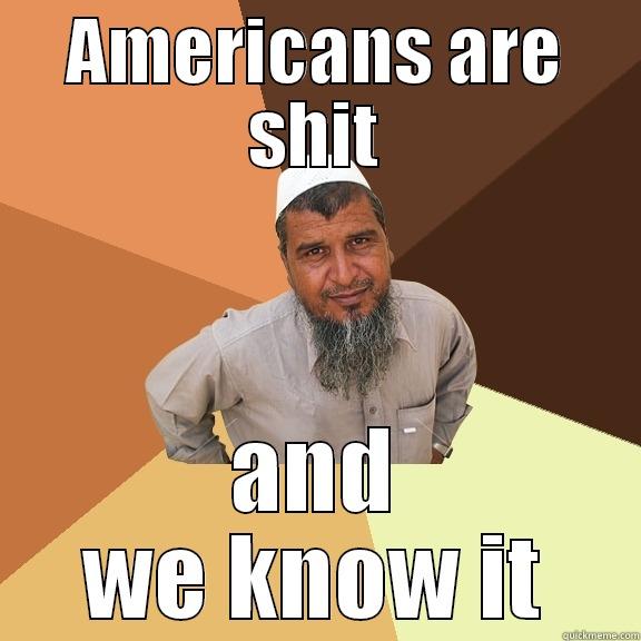 AMERICANS ARE SHIT AND WE KNOW IT Ordinary Muslim Man