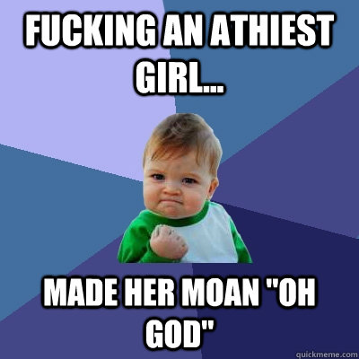 Fucking an athiest girl... made her moan 