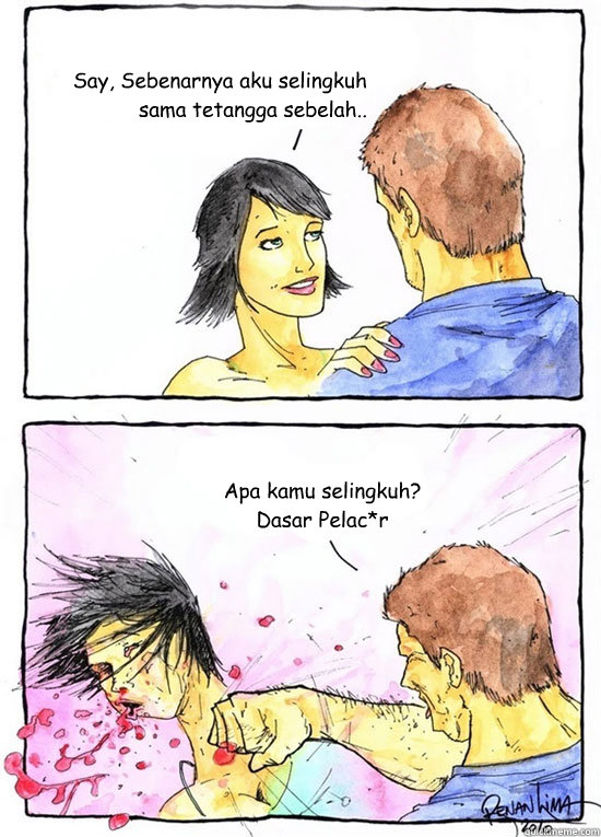 Say, Sebenarnya aku selingkuh sama tetangga sebelah.. Apa kamu selingkuh?
Dasar Pelac*r  Alpha Boyfriend