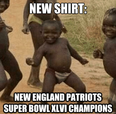 New Shirt: New England Patriots Super Bowl XLVI Champions - New Shirt: New England Patriots Super Bowl XLVI Champions  Third World Success Kid