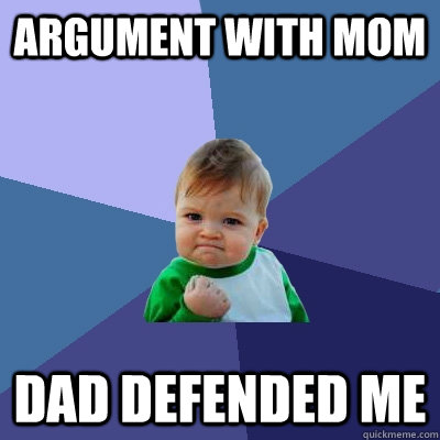 argument with mom dad defended me  Success Kid